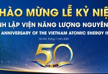 Lễ kỷ niệm 50 năm thành lập Viện Năng lượng nguyên tử Việt Nam: Nửa thế kỷ tiên phong và khát vọng vươn tầm trong kỷ nguyên mới